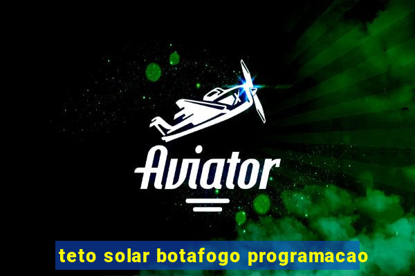 teto solar botafogo programacao